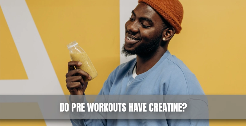 Do Pre Workouts Have Creatine