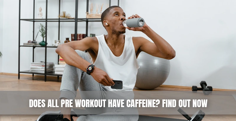 Does All Pre Workout Have Caffeine
