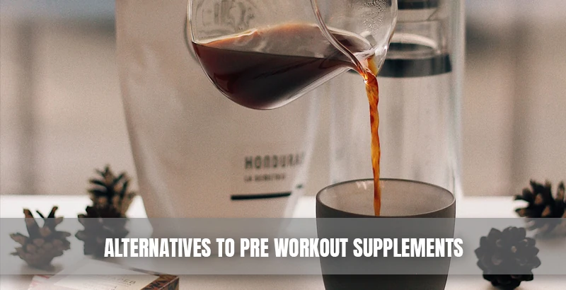 Alternatives to Pre Workout Supplements